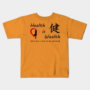 Health is Wealth..... don't give a cent to big pharma Kids T-Shirt